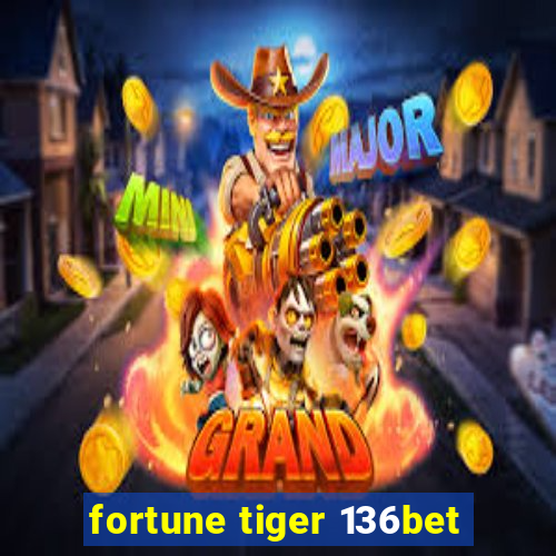 fortune tiger 136bet